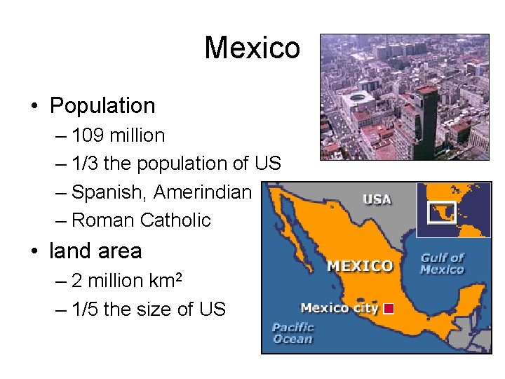 Mexico • Population – 109 million – 1/3 the population of US – Spanish,