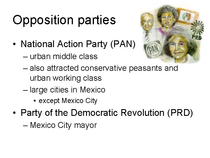 Opposition parties • National Action Party (PAN) – urban middle class – also attracted