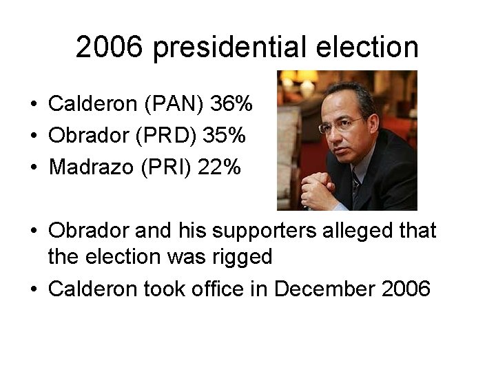 2006 presidential election • Calderon (PAN) 36% • Obrador (PRD) 35% • Madrazo (PRI)