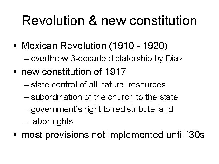 Revolution & new constitution • Mexican Revolution (1910 - 1920) – overthrew 3 -decade