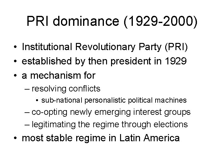 PRI dominance (1929 -2000) • Institutional Revolutionary Party (PRI) • established by then president