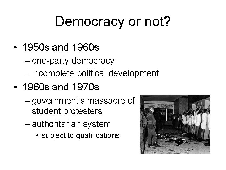 Democracy or not? • 1950 s and 1960 s – one-party democracy – incomplete