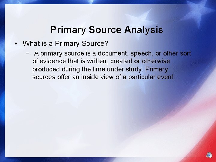 Primary Source Analysis • What is a Primary Source? − A primary source is