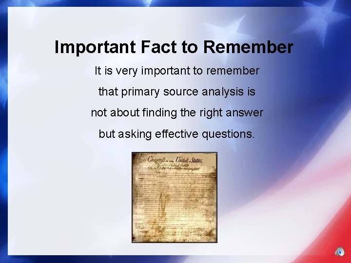 Important Fact to Remember It is very important to remember that primary source analysis
