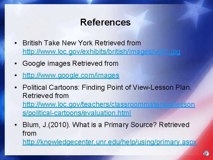 References • British Take New York Retrieved from http: //www. loc. gov/exhibits/british/images/vc 51. jpg