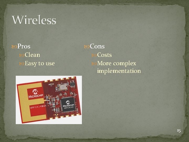 Wireless Pros Cons Clean Costs Easy to use More complex implementation 15 