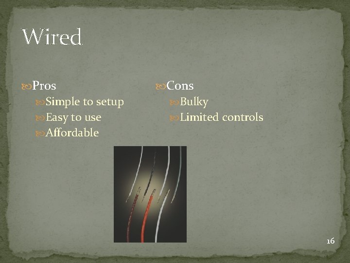 Wired Pros Cons Simple to setup Bulky Easy to use Limited controls Affordable 16