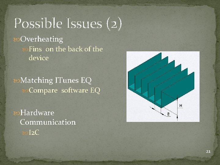 Possible Issues (2) Overheating Fins on the back of the device Matching ITunes EQ