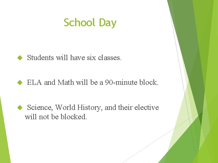 School Day Students will have six classes. ELA and Math will be a 90