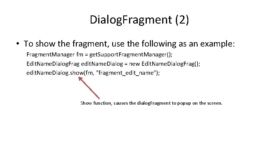 Dialog. Fragment (2) • To show the fragment, use the following as an example: