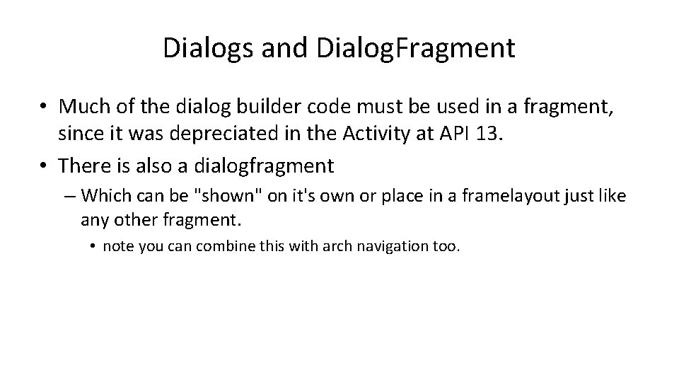 Dialogs and Dialog. Fragment • Much of the dialog builder code must be used