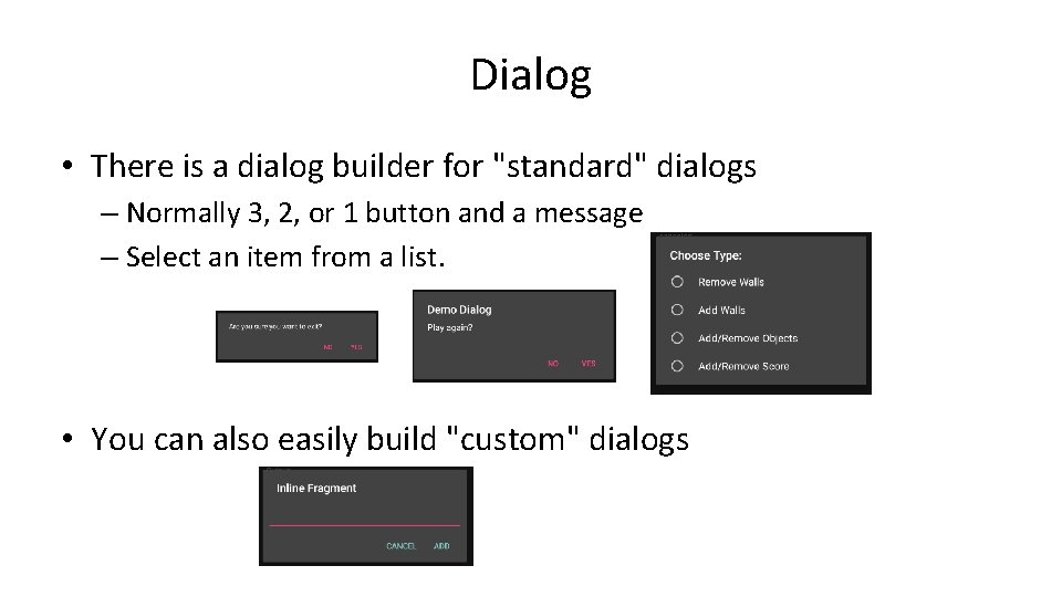 Dialog • There is a dialog builder for "standard" dialogs – Normally 3, 2,