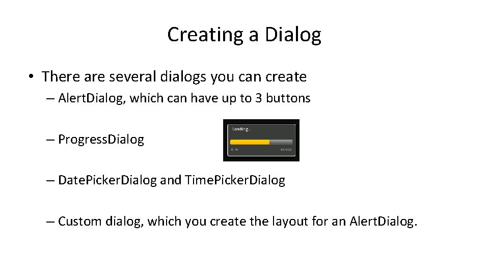 Creating a Dialog • There are several dialogs you can create – Alert. Dialog,