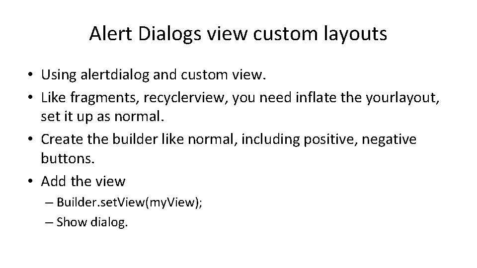 Alert Dialogs view custom layouts • Using alertdialog and custom view. • Like fragments,