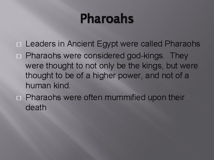 Pharoahs � � � Leaders in Ancient Egypt were called Pharaohs were considered god-kings.