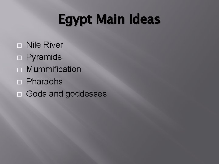 Egypt Main Ideas � � � Nile River Pyramids Mummification Pharaohs Gods and goddesses
