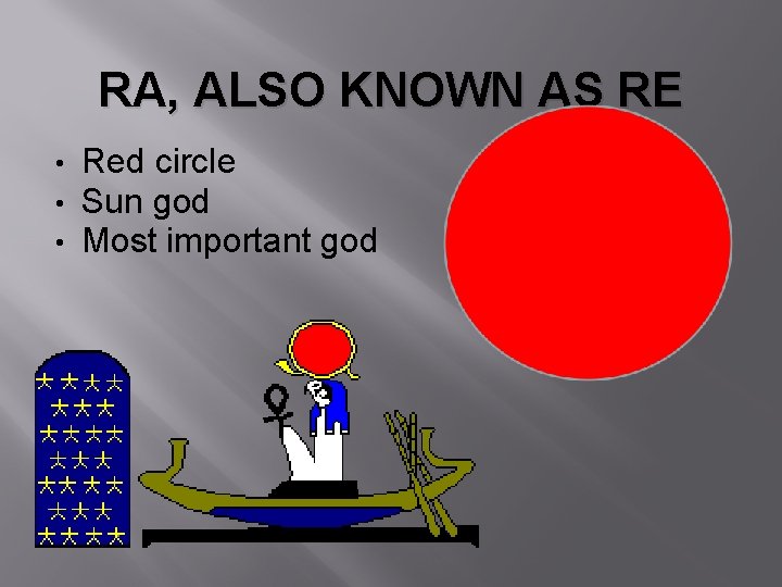 RA, ALSO KNOWN AS RE • • • Red circle Sun god Most important