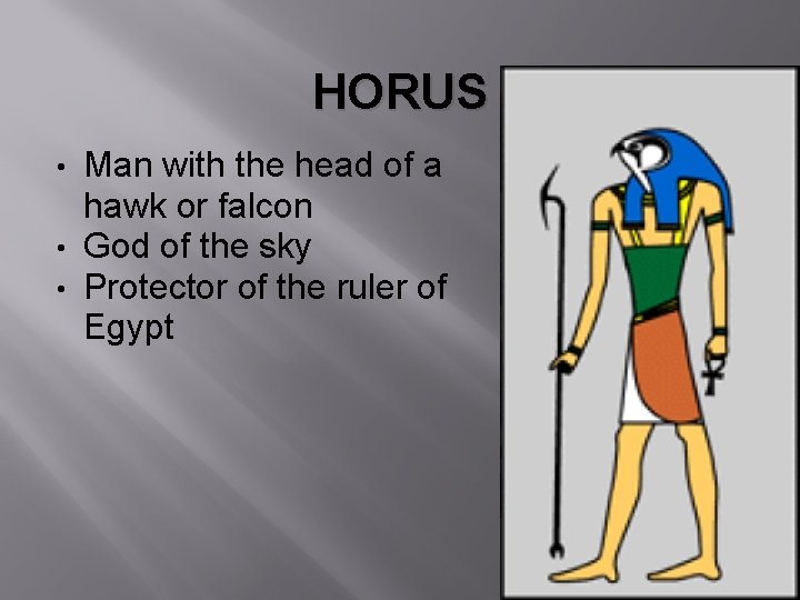 HORUS Man with the head of a hawk or falcon • God of the