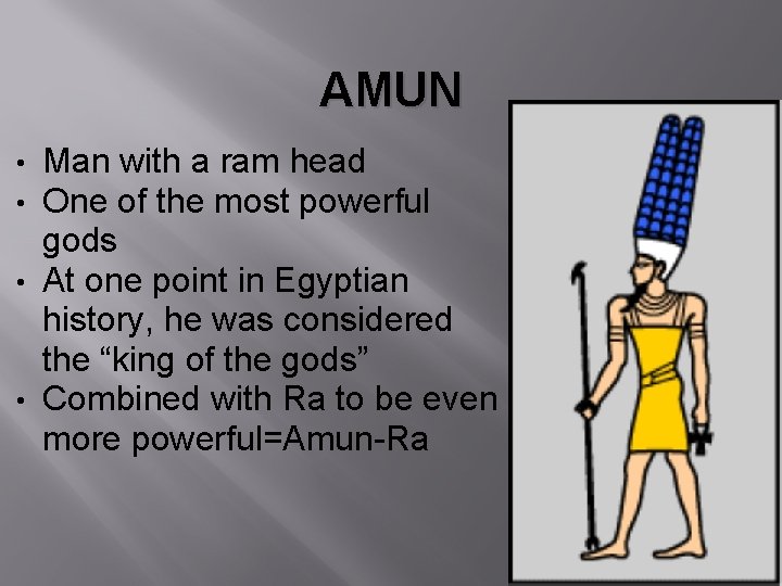 AMUN Man with a ram head One of the most powerful gods • At