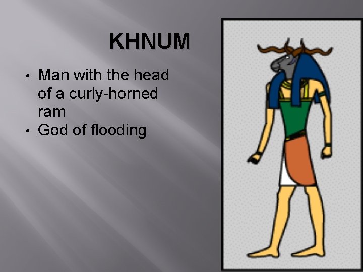 KHNUM Man with the head of a curly-horned ram • God of flooding •