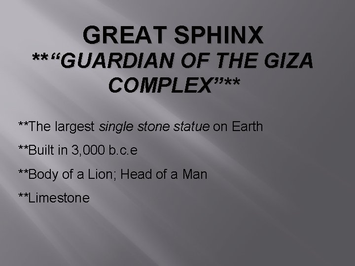 GREAT SPHINX **“GUARDIAN OF THE GIZA COMPLEX”** **The largest single stone statue on Earth