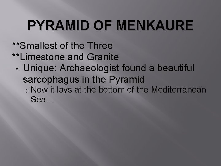 PYRAMID OF MENKAURE **Smallest of the Three **Limestone and Granite • Unique: Archaeologist found