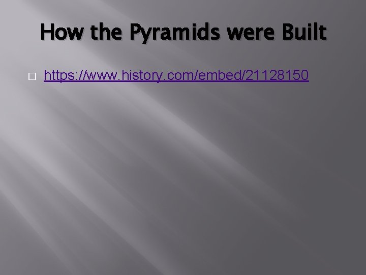How the Pyramids were Built � https: //www. history. com/embed/21128150 