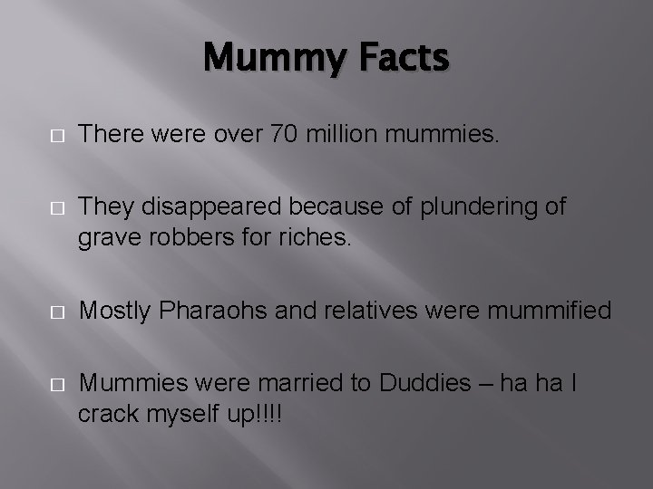 Mummy Facts � There were over 70 million mummies. � They disappeared because of