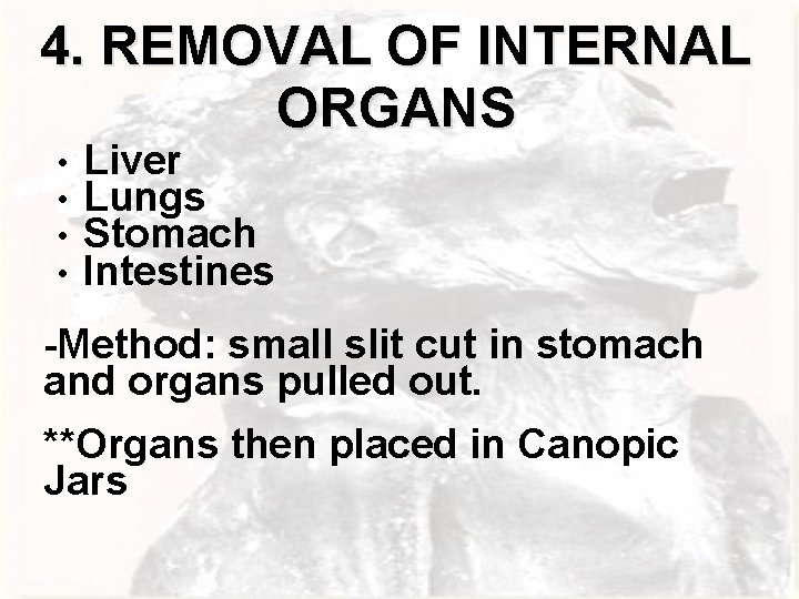 4. REMOVAL OF INTERNAL ORGANS • • Liver Lungs Stomach Intestines -Method: small slit