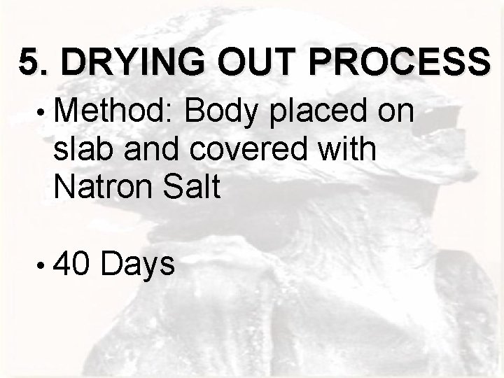 5. DRYING OUT PROCESS • Method: Body placed on slab and covered with Natron