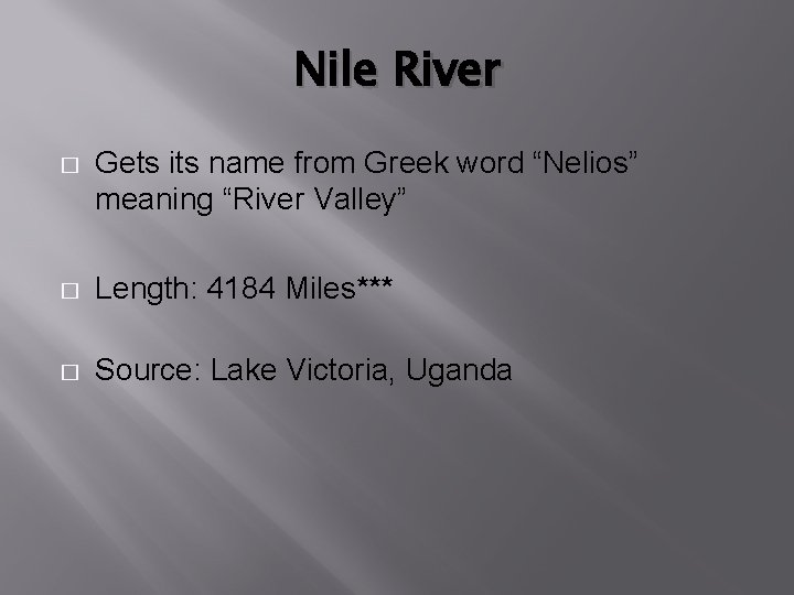 Nile River � Gets its name from Greek word “Nelios” meaning “River Valley” �