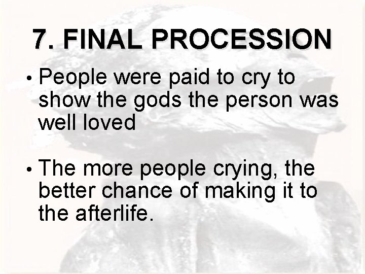 7. FINAL PROCESSION • People were paid to cry to show the gods the