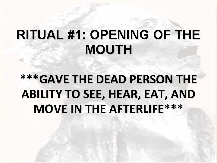RITUAL #1: OPENING OF THE MOUTH ***GAVE THE DEAD PERSON THE ABILITY TO SEE,