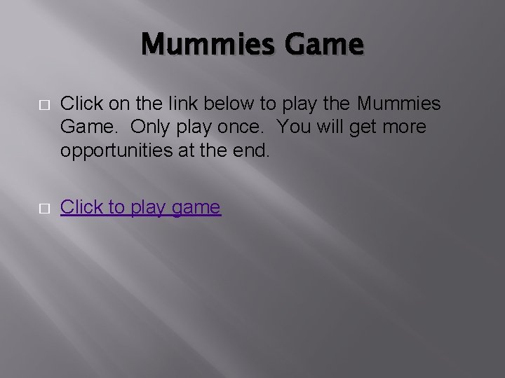 Mummies Game � Click on the link below to play the Mummies Game. Only