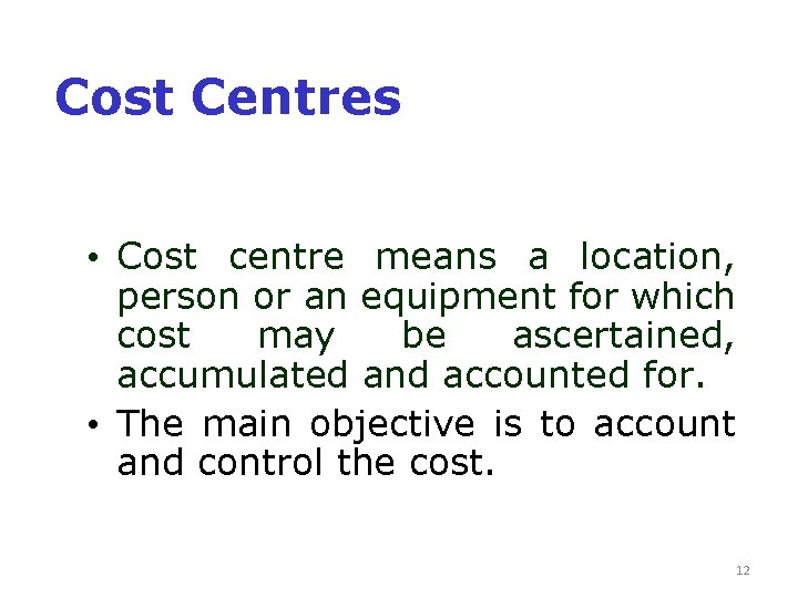 Cost Centres • Cost centre means a location, person or an equipment for which