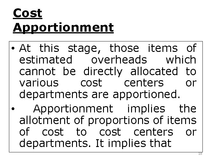 Cost Apportionment • At this stage, those items of estimated overheads which cannot be