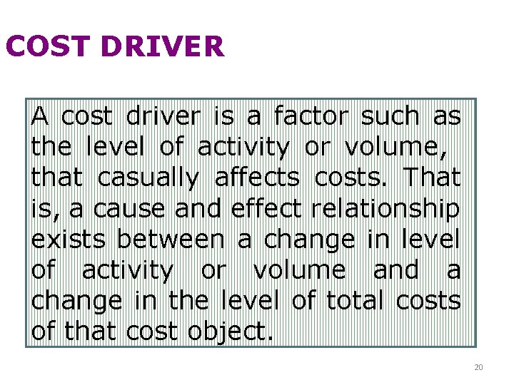 COST DRIVER A cost driver is a factor such as the level of activity