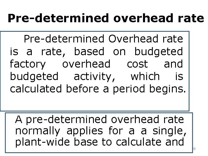 Pre-determined overhead rate Pre-determined Overhead rate is a rate, based on budgeted factory overhead