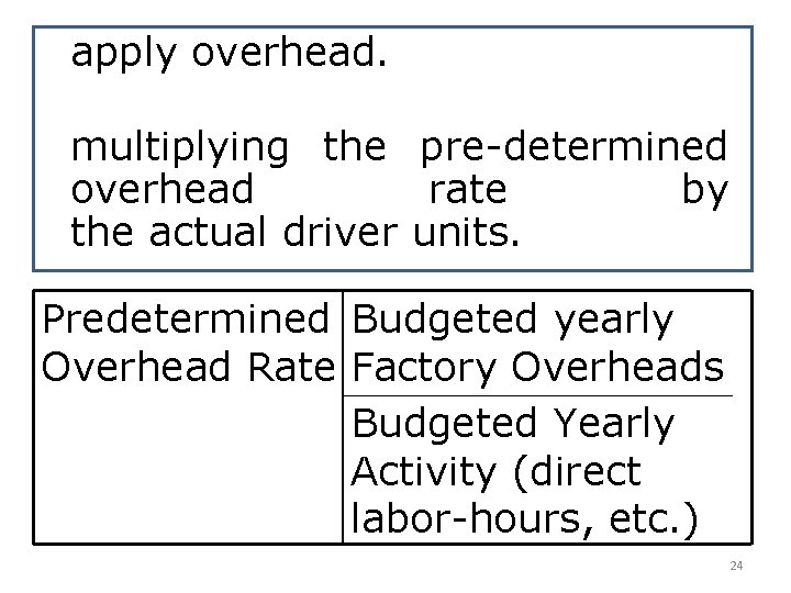 apply overhead. multiplying the pre-determined overhead rate by the actual driver units. Predetermined Budgeted