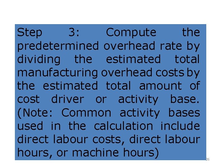 Step 3: Compute the predetermined overhead rate by dividing the estimated total manufacturing overhead