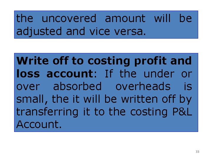 the uncovered amount will be adjusted and vice versa. Write off to costing profit