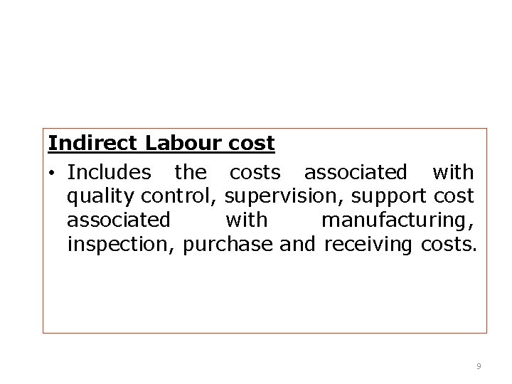 Indirect Labour cost • Includes the costs associated with quality control, supervision, support cost