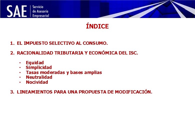 ÍNDICE 1. EL IMPUESTO SELECTIVO AL CONSUMO. 2. RACIONALIDAD TRIBUTARIA Y ECONÓMICA DEL ISC.