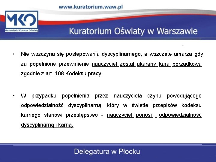  • Nie wszczyna się postępowania dyscyplinarnego, a wszczęte umarza gdy za popełnione przewinienie