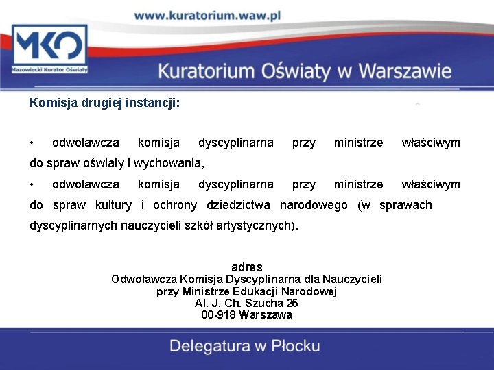 Komisja drugiej instancji: • odwoławcza komisja dyscyplinarna przy ministrze właściwym do spraw oświaty i