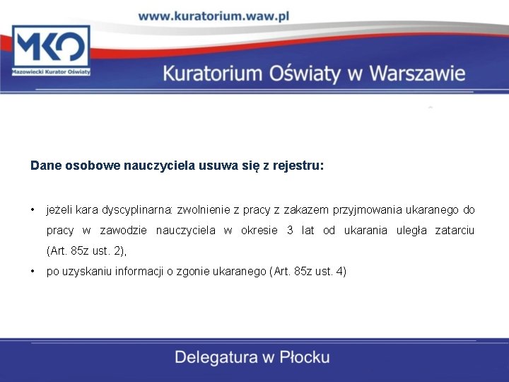 Dane osobowe nauczyciela usuwa się z rejestru: • jeżeli kara dyscyplinarna: zwolnienie z pracy