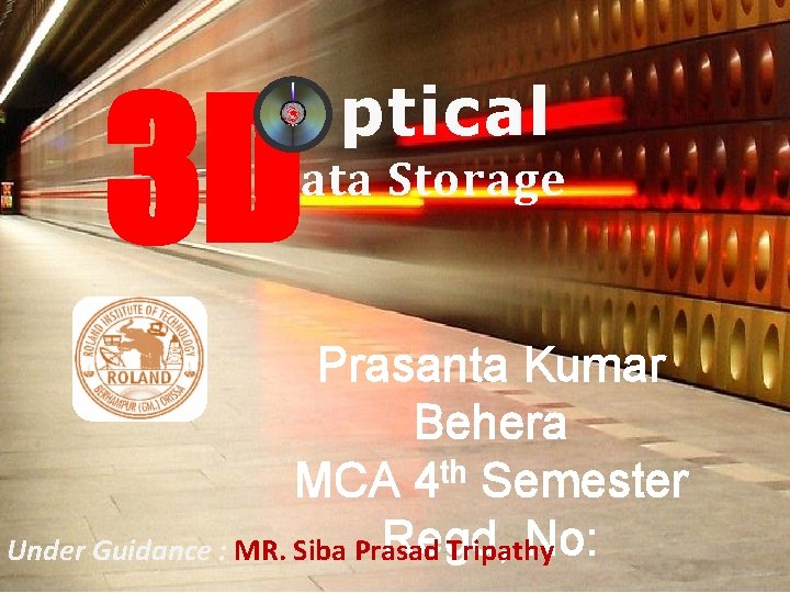 3 D ptical Data Storage Prasanta Kumar Behera th MCA 4 Semester Regd, No: