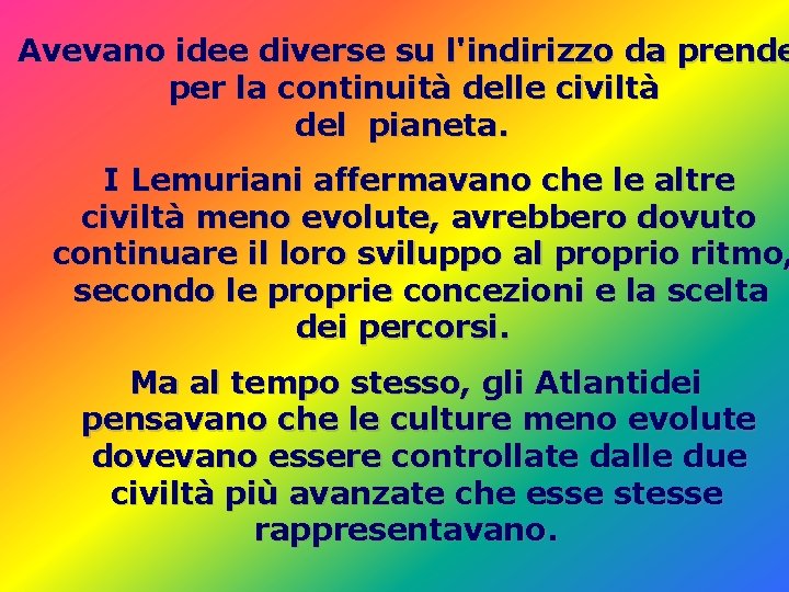 Avevano idee diverse su l'indirizzo da prende per la continuità delle civiltà del pianeta. Avevano idee diverse su l'indirizzo da prende per la continuità delle civiltà del pianeta.