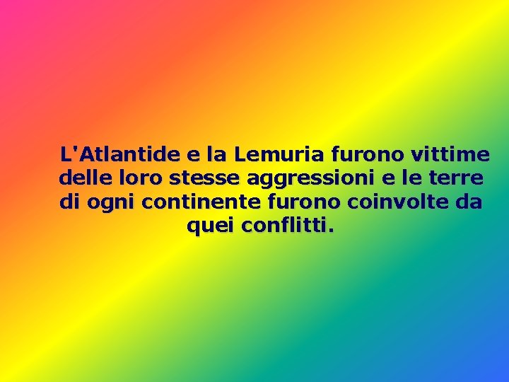 L'Atlantide e la Lemuria furono vittime delle loro stesse aggressioni e le terre di L'Atlantide e la Lemuria furono vittime delle loro stesse aggressioni e le terre di