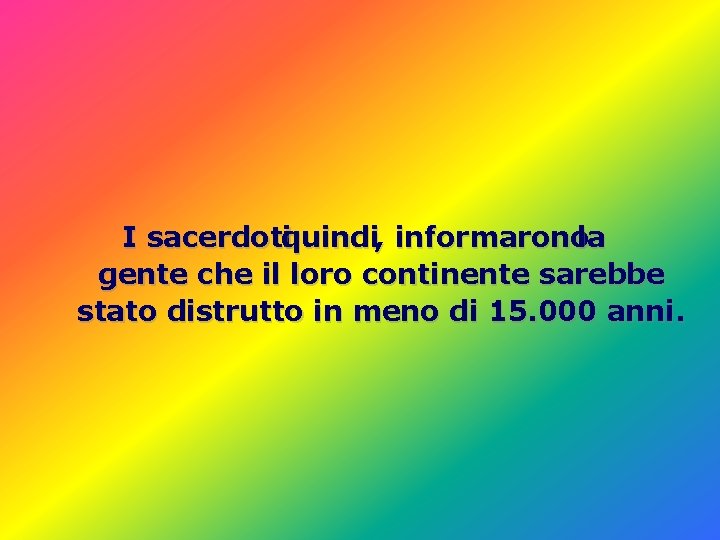 I sacerdotiquindi, informaronola gente che il loro continente sarebbe stato distrutto in meno di I sacerdotiquindi, informaronola gente che il loro continente sarebbe stato distrutto in meno di